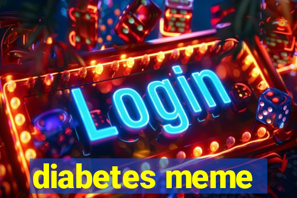 diabetes meme